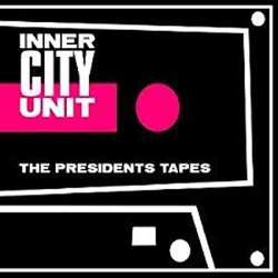 Album Inner City Unit: The Presidents Tapes