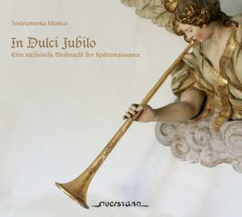 Instrumenta Musica: In Dulci Jubilo - Eine Sächsische Weihnacht Der Spätrenaissance