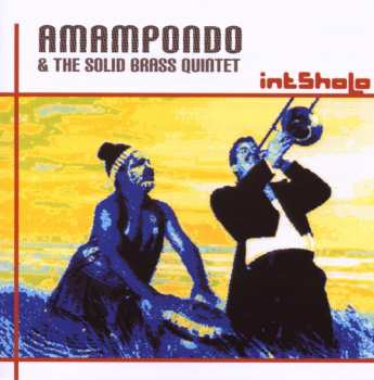 Album Intsholo: Intsholo is Amampondo & The Solid Brass Quintet