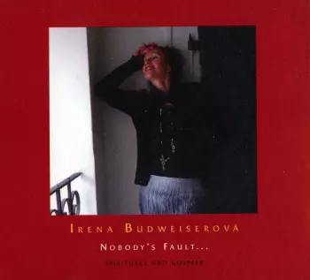 Irena Budweiserová: Nobody's Fault... (Spirituals And Gospels)