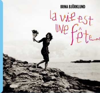 Album Irina Björklund: La Vie Est Une Fête