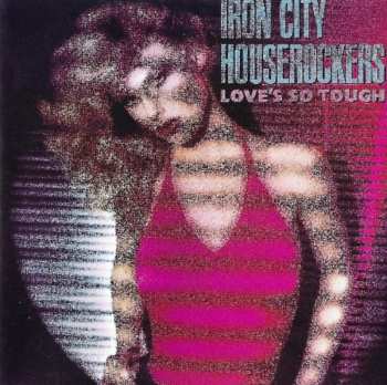 Album Iron City Houserockers: Love's So Tough