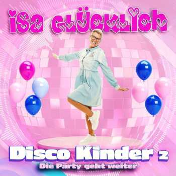 Album Isa Glücklich: Disco Kinder 2 - Die Party Geht Weiter