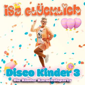 Album Isa Glücklich: Disco Kinder 3 - Die Kinder Karnevalsparty