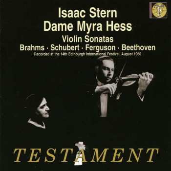Album Isaac Stern: Isaac Stern And Dame Myra Hess Play Violin Sonatas By Brahms, Schubert, Ferguson & Beethoven 