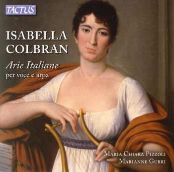 Album Isabella Colbran: Italienische Arien Für Stimme & Harfe