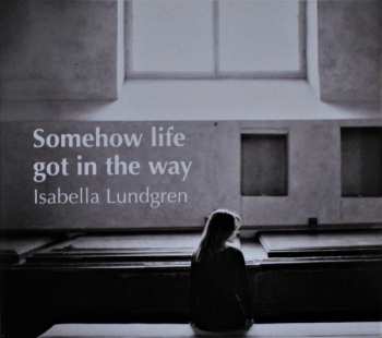 Album Isabella Lundgren: Somehow Life Got In The Way