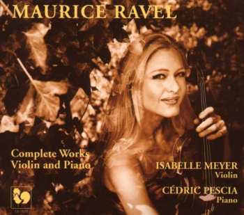 Isabelle Meyer - Cedric Pescia: Maurice Ravel - Complete Works For Violin And Piano