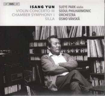 Album Isang Yun: Violin Concerto III / Chamber Symphony I / Silla