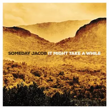 Someday Jacob: It Might Take A While