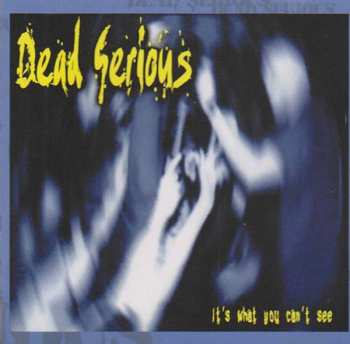 Album Dead Serious: It's What You Can't See