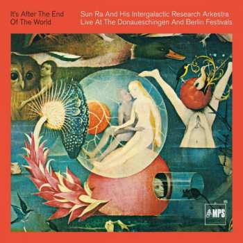 Album The Sun Ra Arkestra: It's After The End Of The World - Live At The Donaueschingen And Berlin Festivals