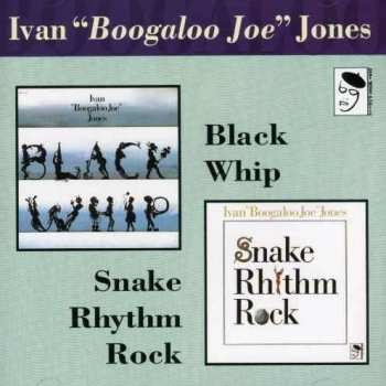 Album Ivan 'Boogaloo' Joe Jones: Snake Rhythm Rock/Black Whip