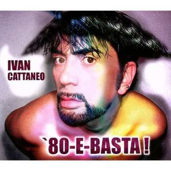 Album Ivan Cattaneo: '80-E-Basta!