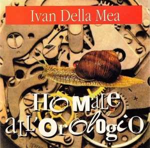 Album Ivan Della Mea: Ho Male All'orologio