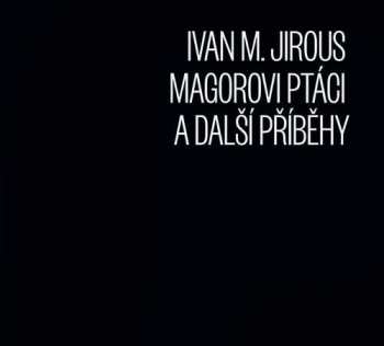 Album Ivan Martin Jirous: Magorovi Ptáci A Další Příběhy