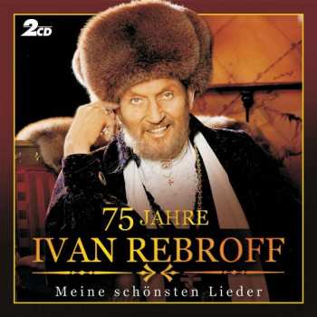 Album Ivan Rebroff: 75 Jahre (Meine Schönsten Lieder)