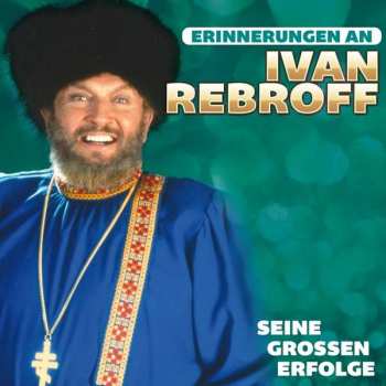 Album Ivan Rebroff: Erinnerungen An Ivan Rebroff – Seine Grossen Erfolge