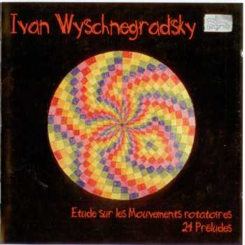 Album Ivan Wyschnegradsky: Etude Sur Les Mouvements Rotatoires · 24 Préludes