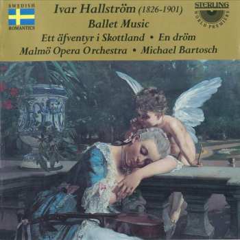 Ivar Hallström: Ballet Music - Ett äfventyr I Skottland : En Drom
