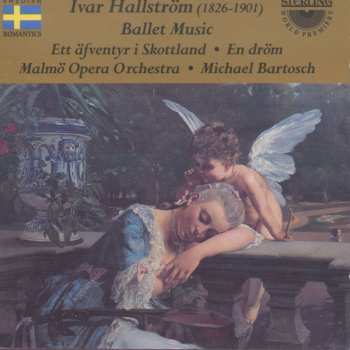 CD Ivar Hallström: Ballet Music - Ett äfventyr I Skottland : En Drom 511039