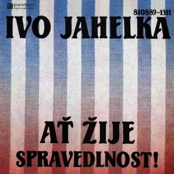 Ivo Jahelka: Ať Žije Spravedlnost!