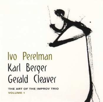 Album Ivo Perelman: The Art Of The Improv Trio Volume 1