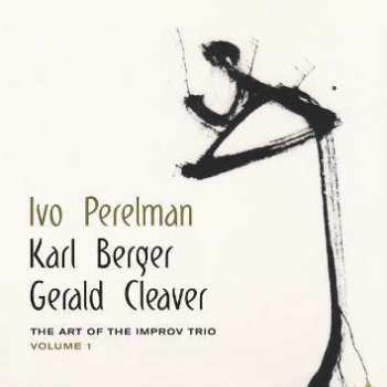 CD Ivo Perelman: The Art Of The Improv Trio Volume 1 449599