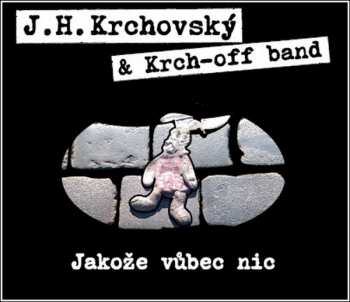 Album J. H. Krchovský: Jakože Vůbec Nic