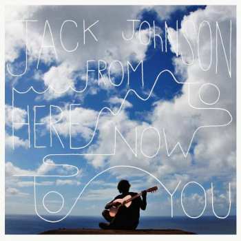 Jack Johnson: From Here To Now To You