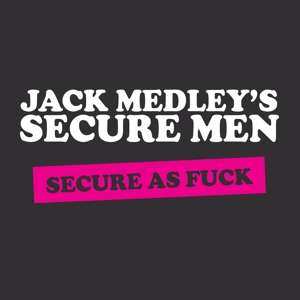 Jack Medley's Secure Men: Secure As Fuck