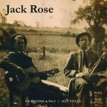 Jack Rose: Dr Ragtime & Pals / Self Titled