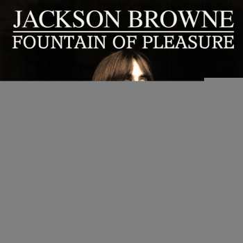 Jackson Browne: Foutain Of Pleasure