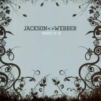 Jackson<> Webber: What It Is