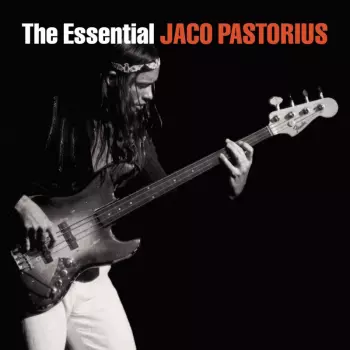 Jaco Pastorius: The Essential Jaco Pastorius