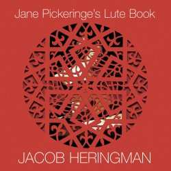 Album Jacob Heringman: Jane Pickeringe's Lute Book