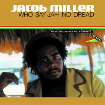 Album Jacob Miller: Who Say Jah No Dread (The Classic Augustus Pablo Sessions 1974-75) 