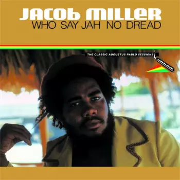 Jacob Miller: Who Say Jah No Dread (The Classic Augustus Pablo Sessions 1974-75) 