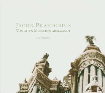 CD Jacob Praetorius: Von Allen Menschen Abgewandt DIGI 534514