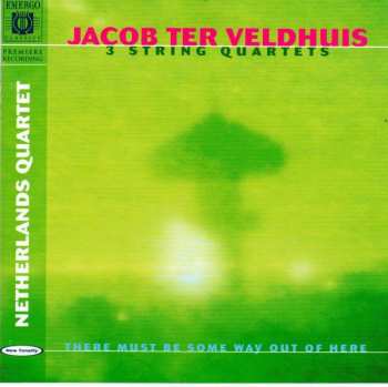 Album Jacob Ter Veldhuis: 3 String Quartets - There Must Be Some Way Out of Here