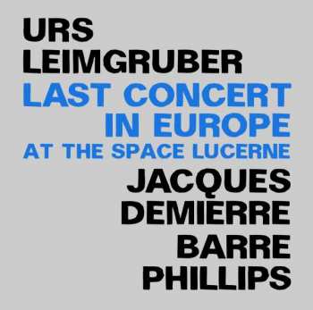Album Jacques Demierre & Barre Phillips Urs Leimgruber: Last Concert In Europe