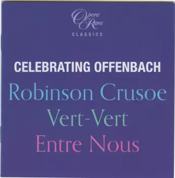 Celebrating Offenbach - Robinson Crusoe - Vert-Vert - Entre Nous