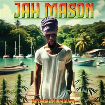 Album Jah Mason: Mi Smoke Mi Chalwa