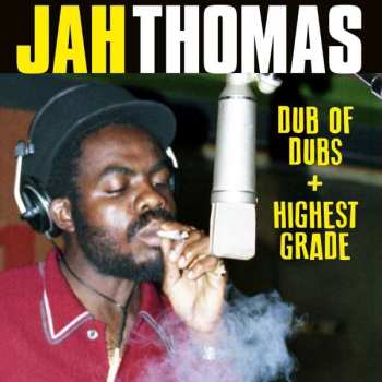 Jah Thomas: Dub Of Dubs / Presents Highest Grade