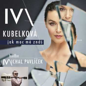 Album Iva Kubelková: Jak Moc Mě Znáš