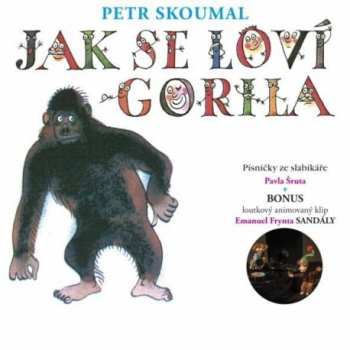 Album Petr Skoumal: Jak Se Loví Gorila (Písničky Ze Slabikáře Pavla Šruta)
