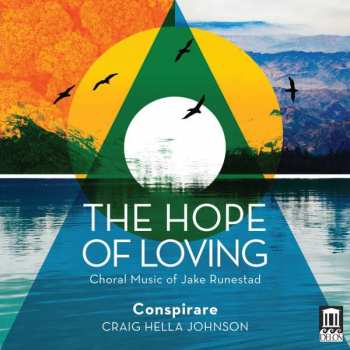 Album Jake Runestad: Chorwerke "the Hope Of Loving"