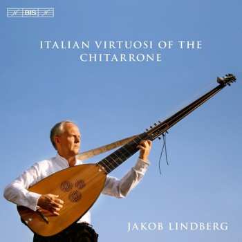 Album Jakob Lindberg: Italian Virtuosi Of The Chitarrone