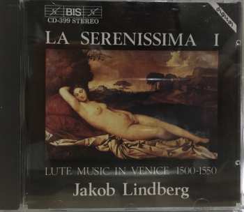 Album Jakob Lindberg:  La Serenissima I (Lute Music In Venice 1500-1550) 