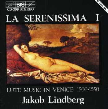 CD Jakob Lindberg:  La Serenissima I (Lute Music In Venice 1500-1550)  390771